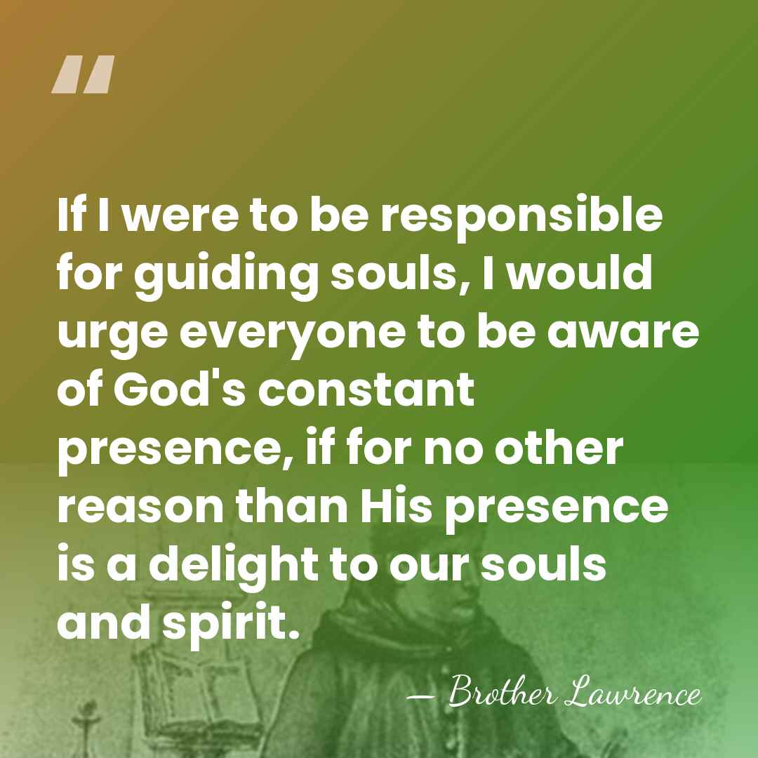 If I were to be responsible for guiding souls, I would urge&hellip; - Brother Lawrence