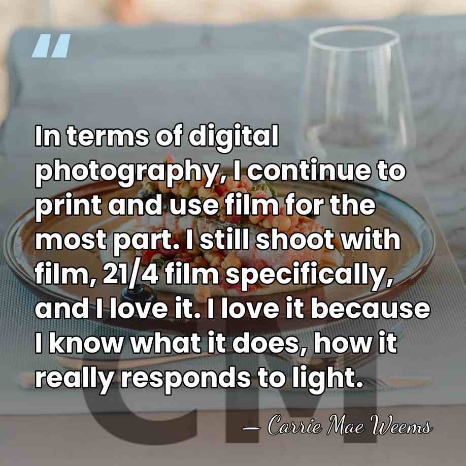 In terms of digital photography, I continue to print and use film&hellip; - Carrie Mae Weems