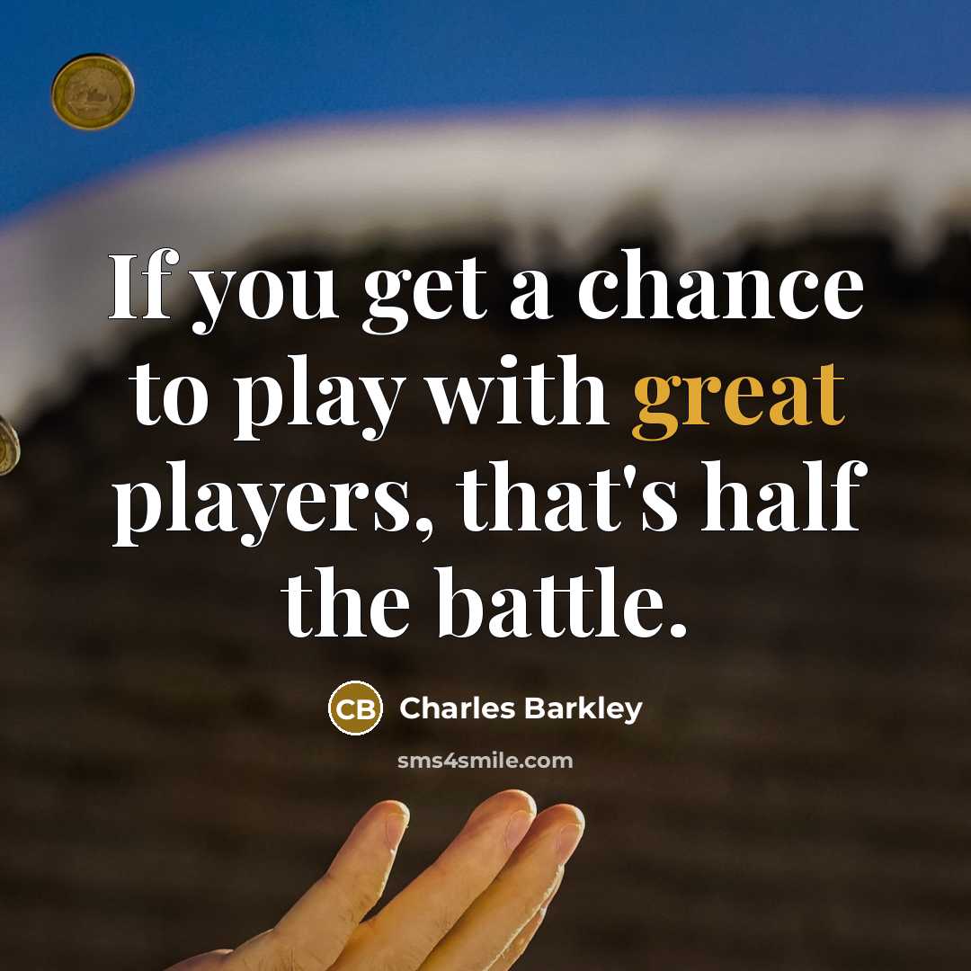 “If you get a chance to play with great players,…” quote by Charles Barkley