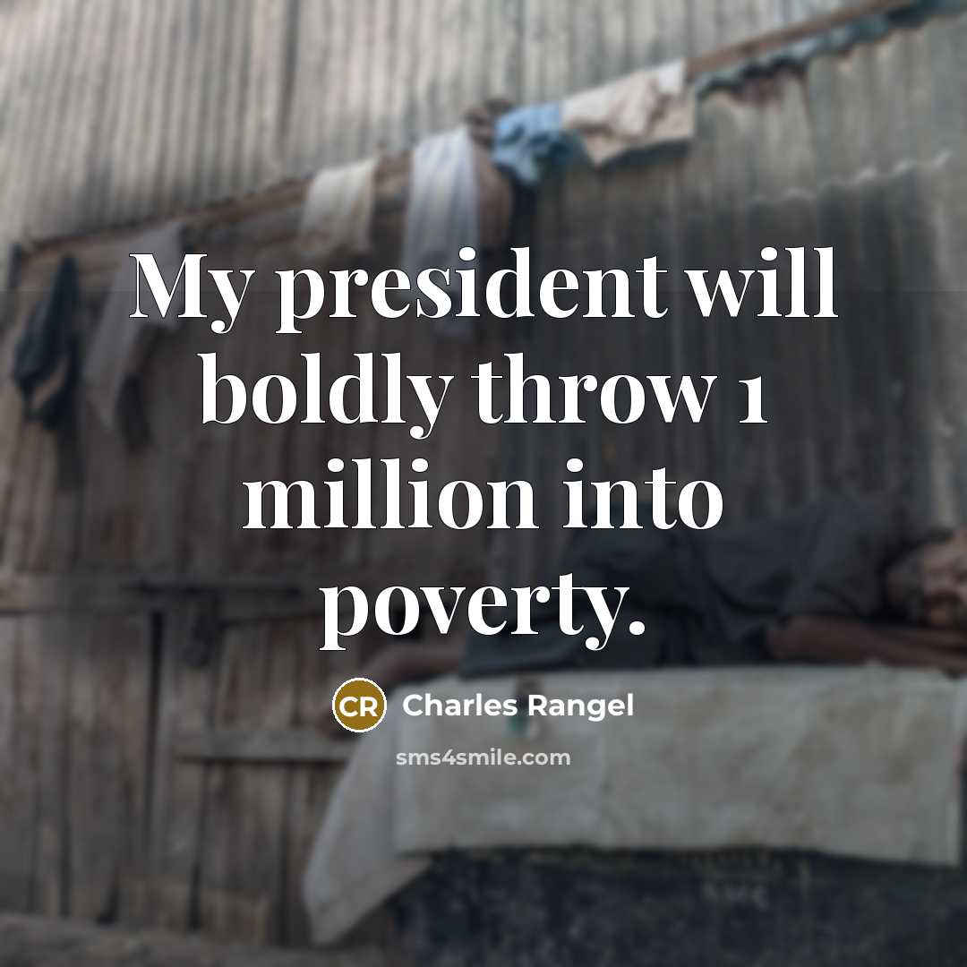 “My president will boldly throw 1 million into poverty.…” quote by Charles Rangel