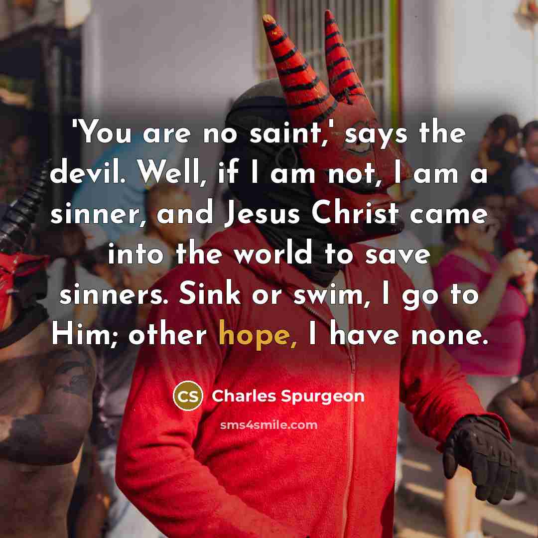 “'You are no saint,' says the devil. Well, if I…” quote by Charles Spurgeon