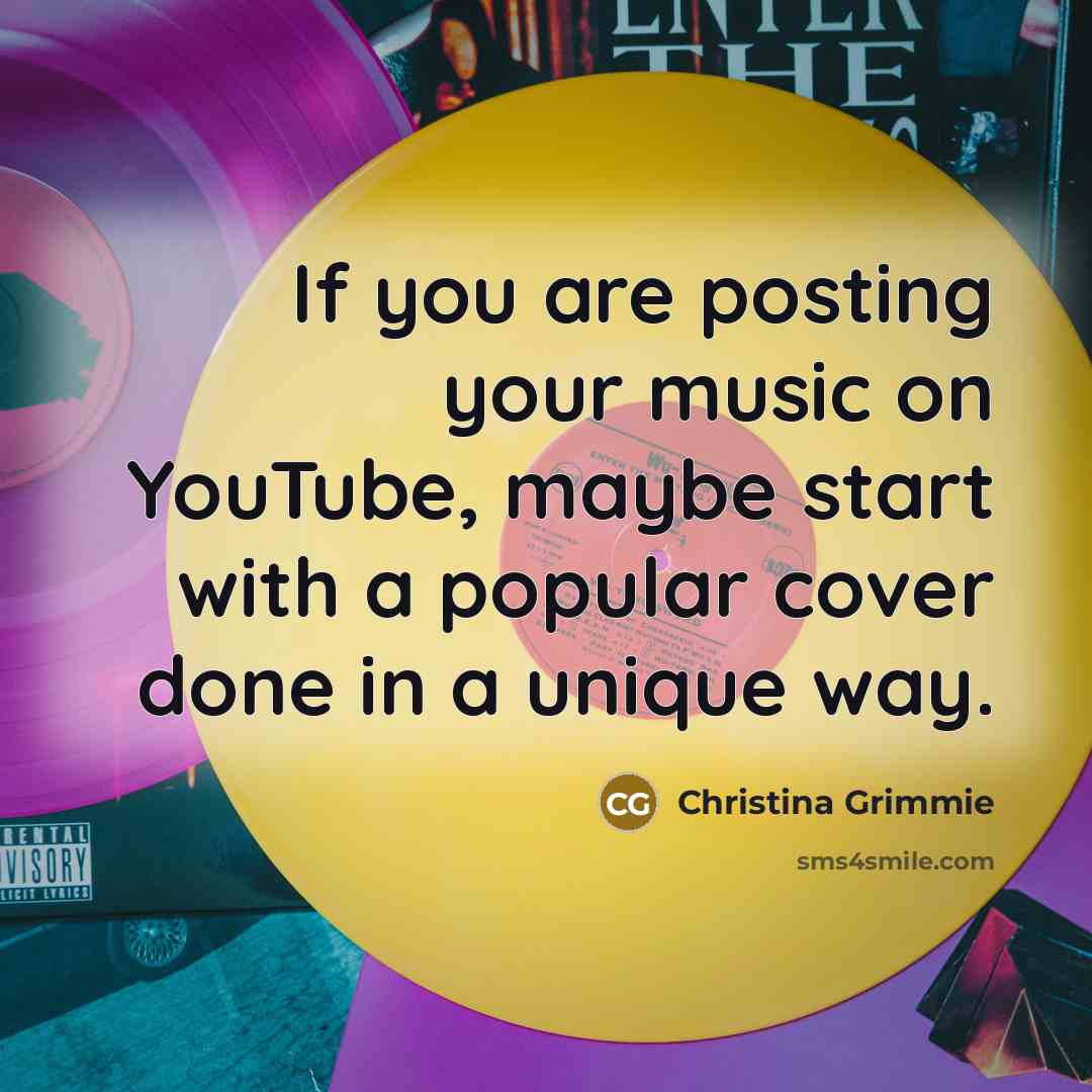 “If you are posting your music on YouTube, maybe start…” quote by Christina Grimmie
