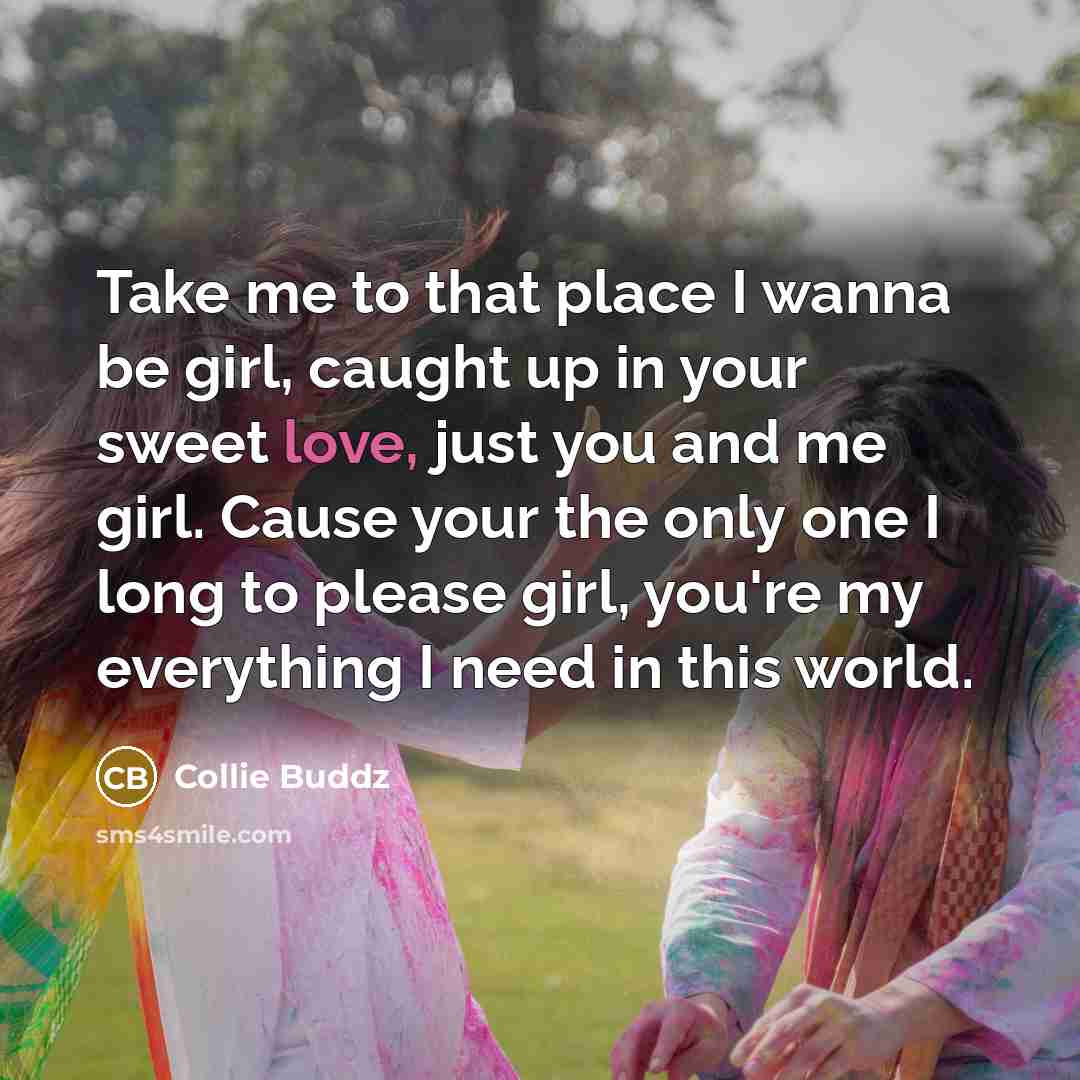 “Take me to that place I wanna be girl, caught…” quote by Collie Buddz