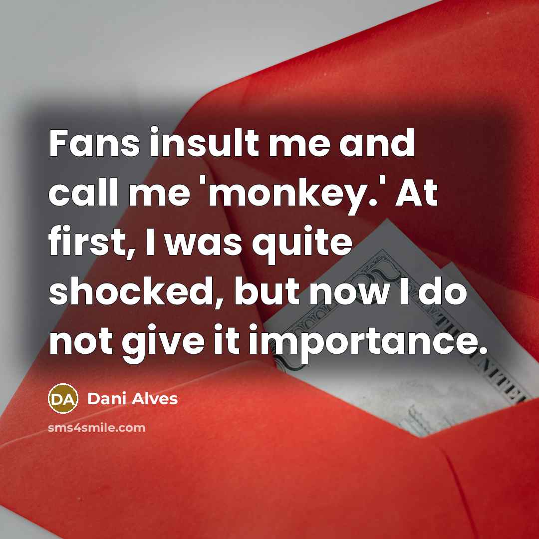 “Fans insult me and call me 'monkey.' At first, I…” quote by Dani Alves