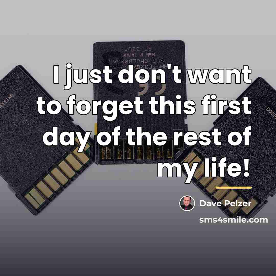 “I just don't want to forget this first day of…” quote by Dave Pelzer