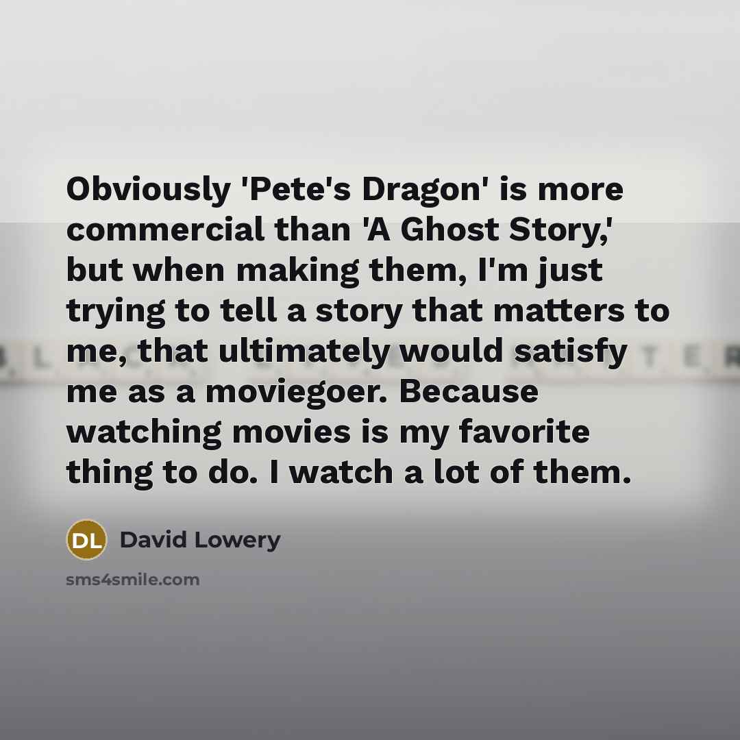 “Obviously 'Pete's Dragon' is more commercial than 'A Ghost Story,'…” quote by David Lowery