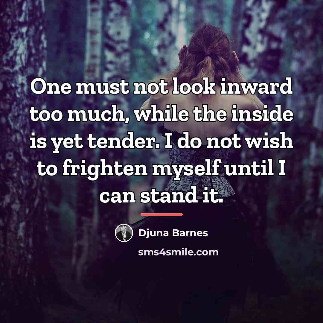“One must not look inward too much, while the inside…” quote by Djuna Barnes
