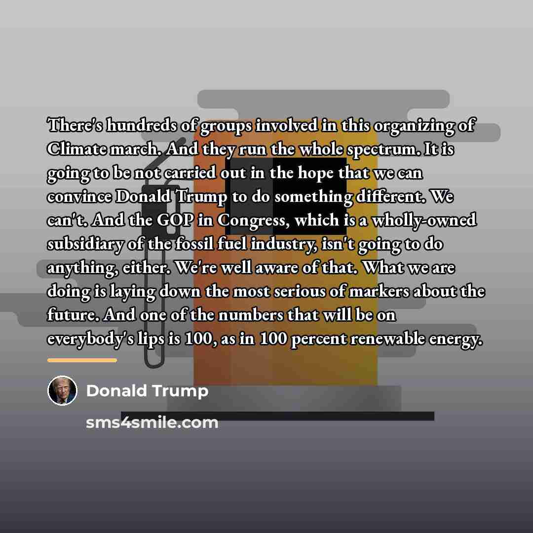 “There's hundreds of groups involved in this organizing of Climate…” quote by Donald Trump
