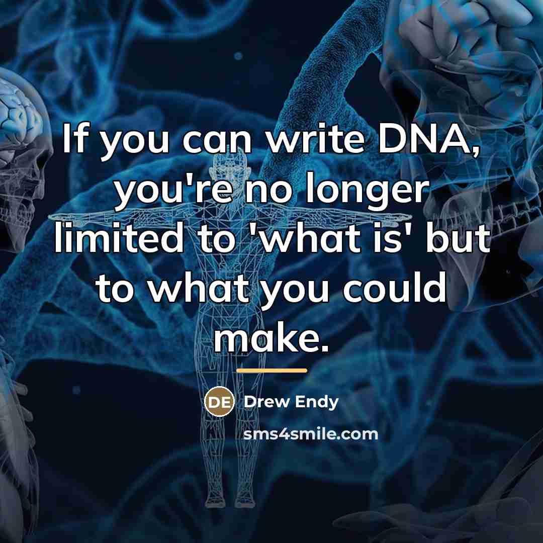 “If you can write DNA, you're no longer limited to…” quote by Drew Endy