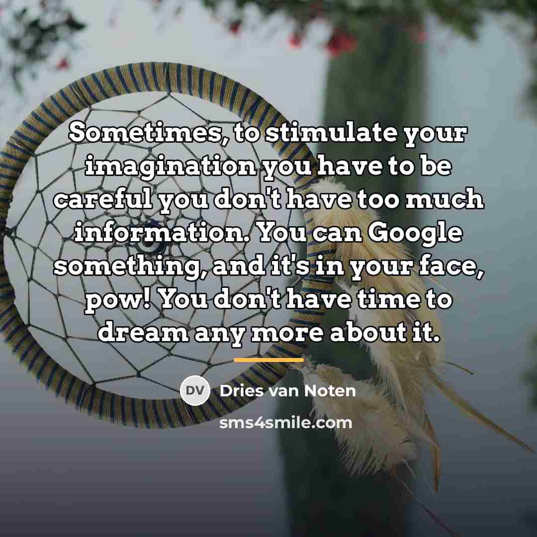 “Sometimes, to stimulate your imagination you have to be careful…” quote by Dries van Noten