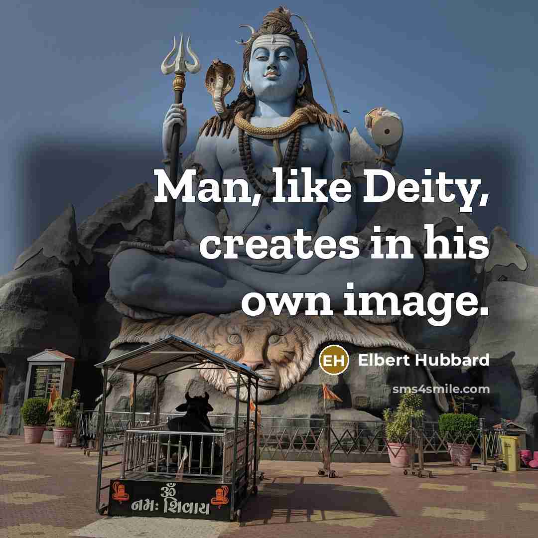 “Man, like Deity, creates in his own image.…” quote by Elbert Hubbard