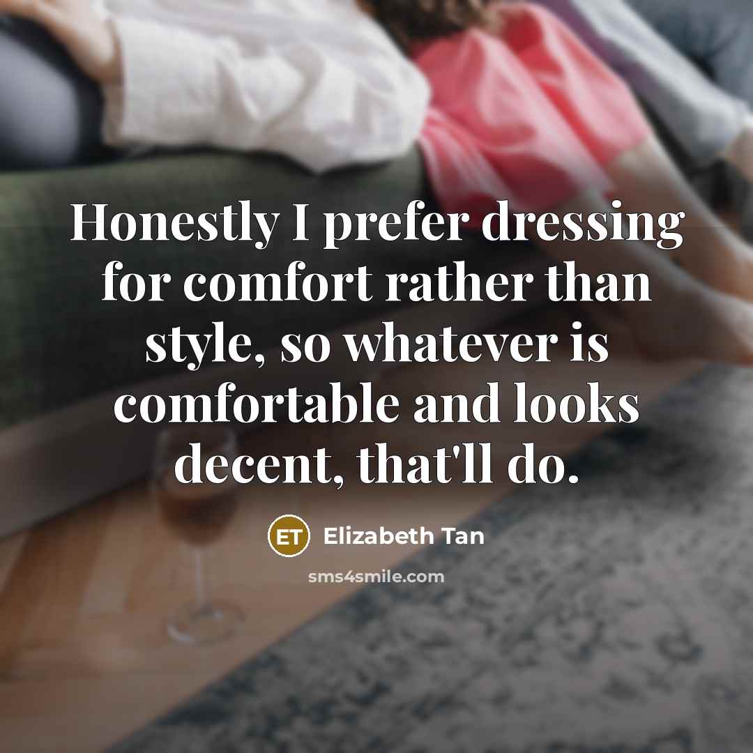 “Honestly I prefer dressing for comfort rather than style, so…” quote by Elizabeth Tan