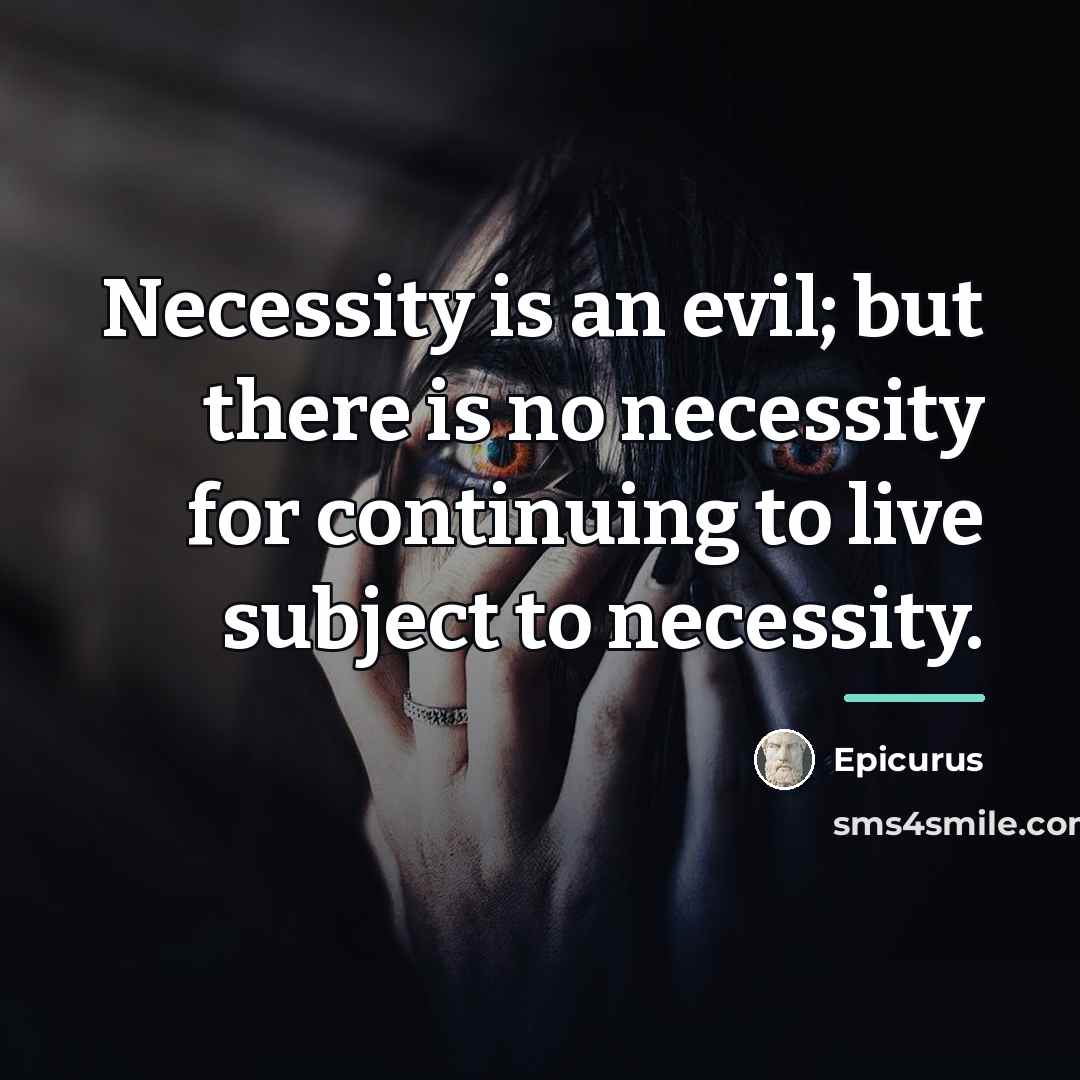“Necessity is an evil; but there is no necessity for…” quote by Epicurus