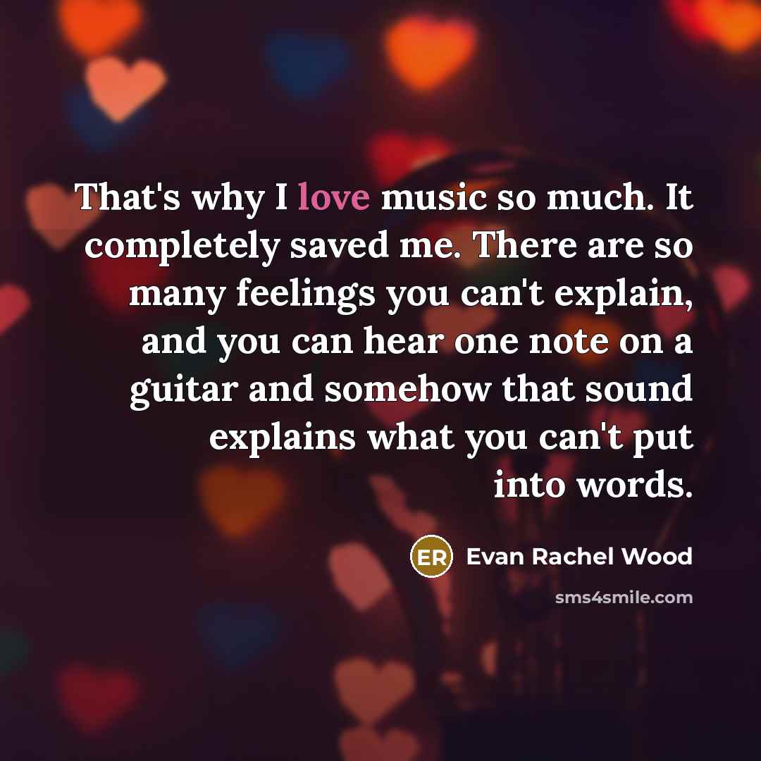 “That's why I love music so much. It completely saved…” quote by Evan Rachel Wood