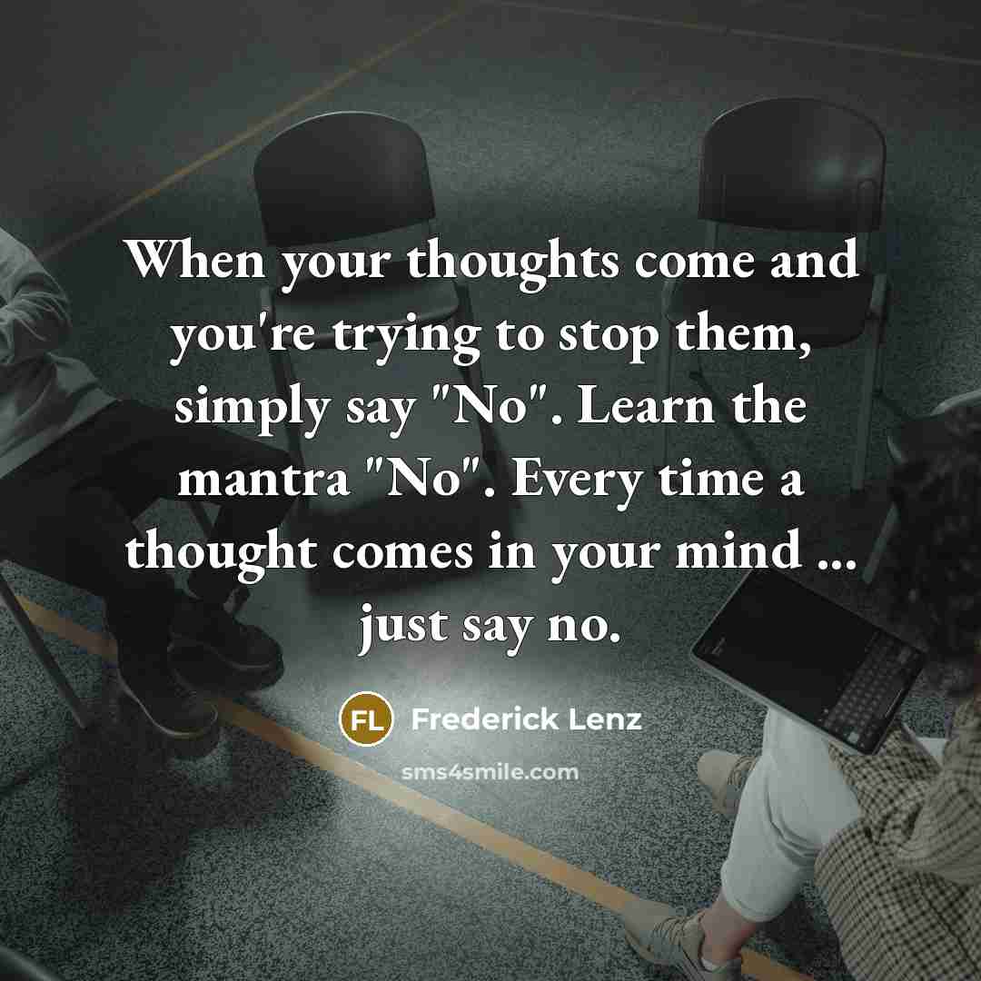 “When your thoughts come and you're trying to stop them,…” quote by Frederick Lenz