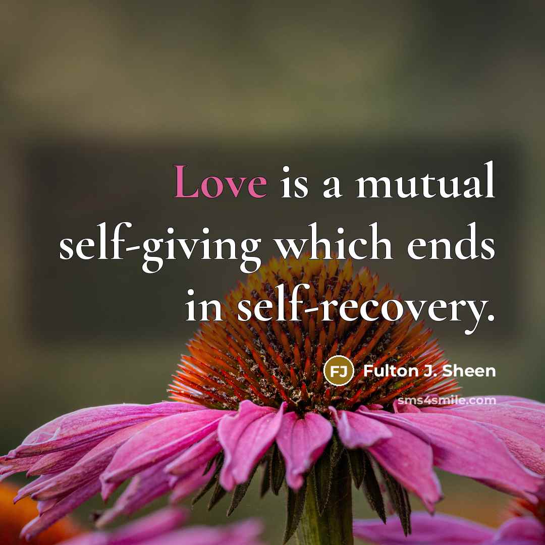 “Love is a mutual self-giving which ends in self-recovery.…” quote by Fulton J. Sheen