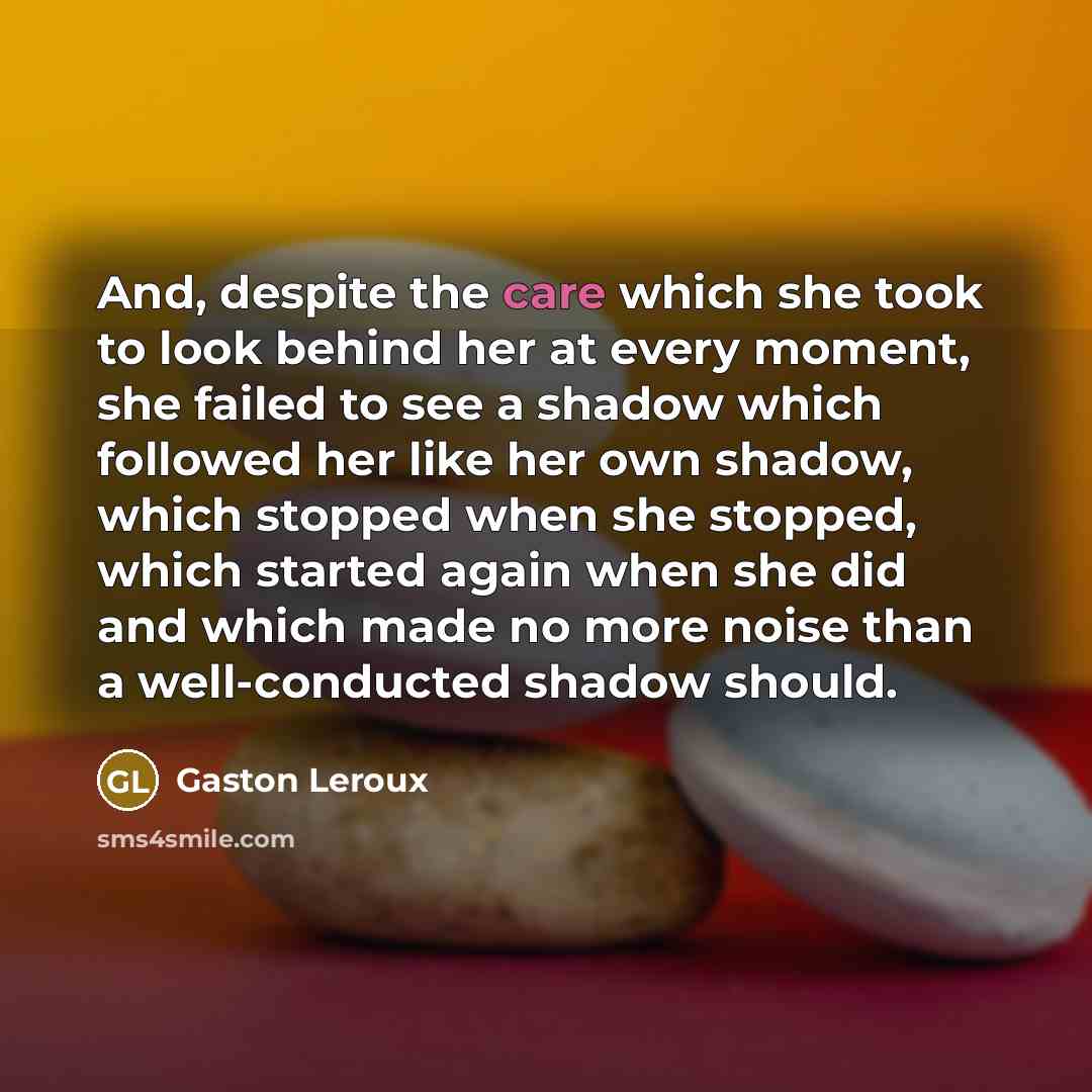 “And, despite the care which she took to look behind…” quote by Gaston Leroux