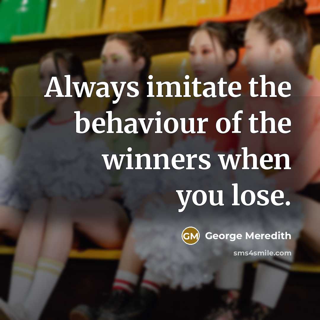 “Always imitate the behaviour of the winners when you lose.…” quote by George Meredith