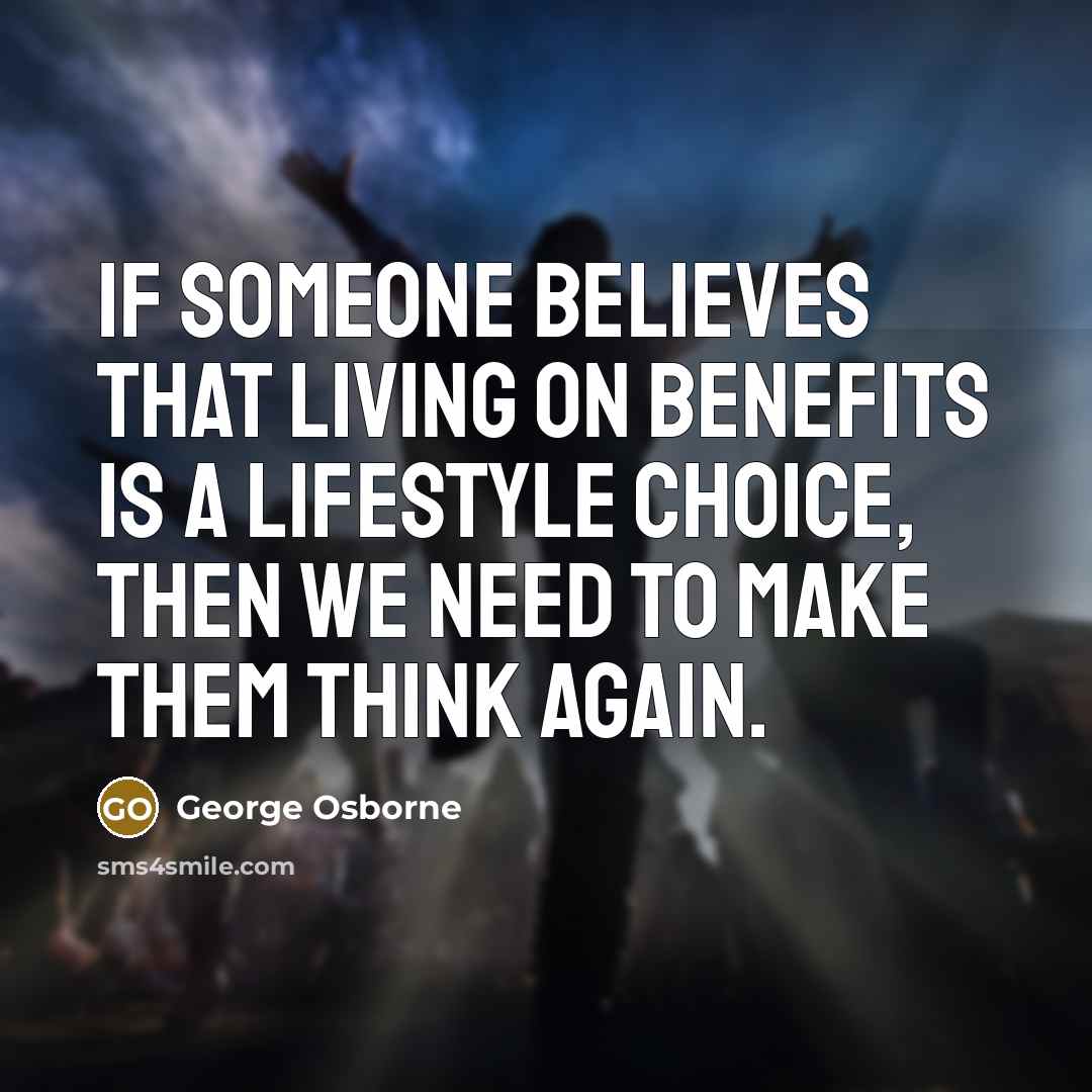 “If someone believes that living on benefits is a lifestyle…” quote by George Osborne