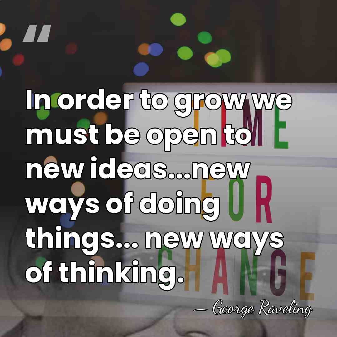 In order to grow we must be open to new ideas...new ways&hellip; - George Raveling