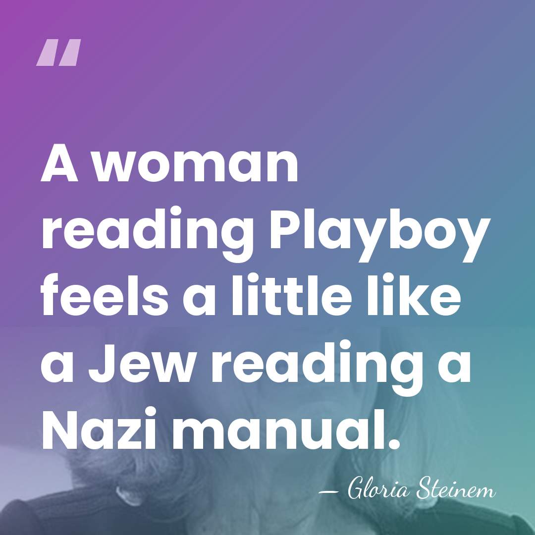 A woman reading Playboy feels a little like a Jew reading a&hellip; - Gloria Steinem