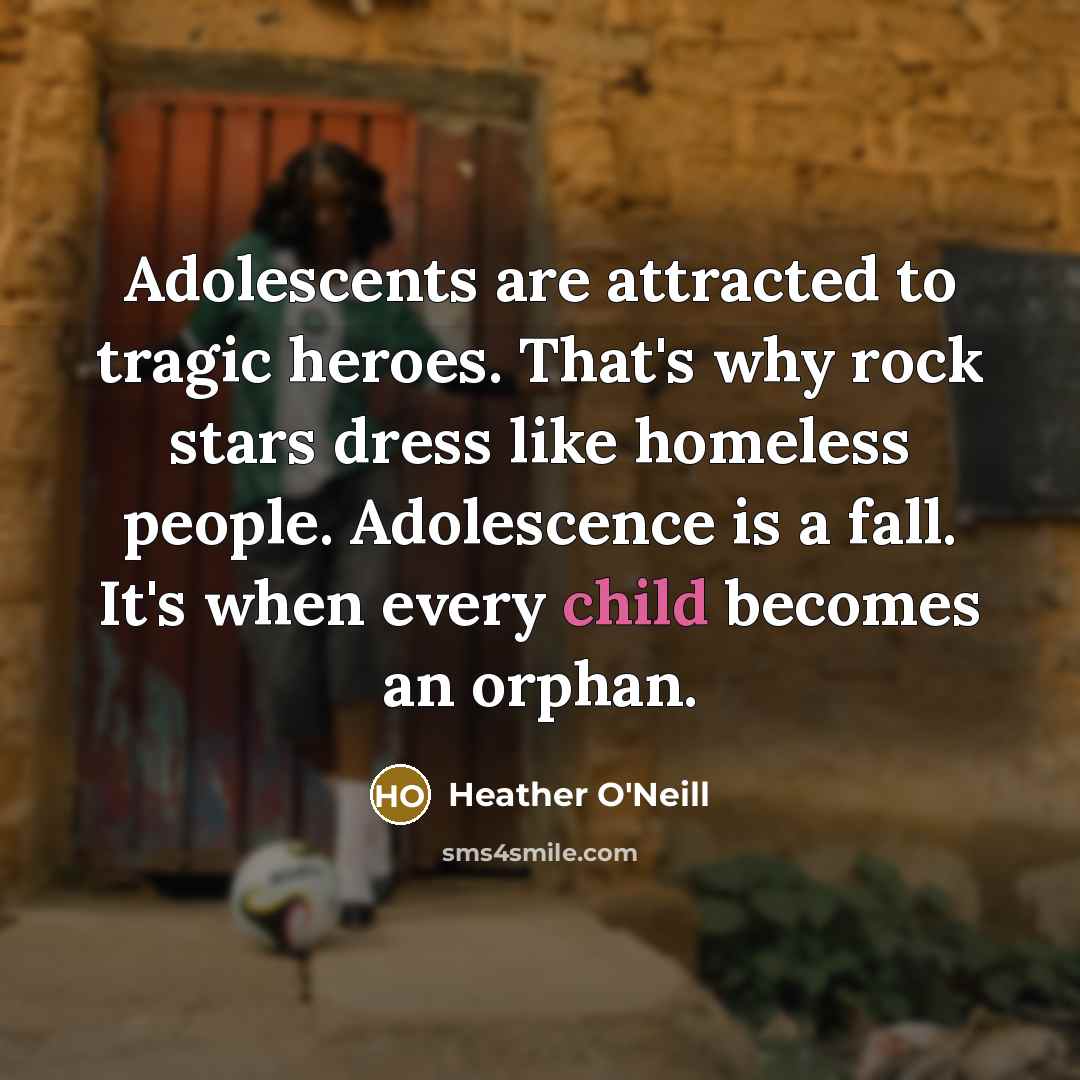 “Adolescents are attracted to tragic heroes. That's why rock stars…” quote by Heather O'Neill