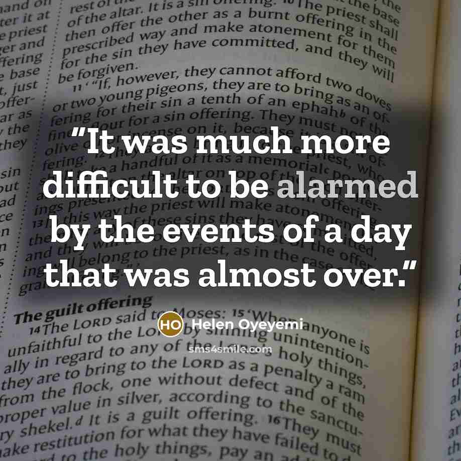 “It was much more difficult to be alarmed by the events of a day that was almost over.” quote by Helen Oyeyemi