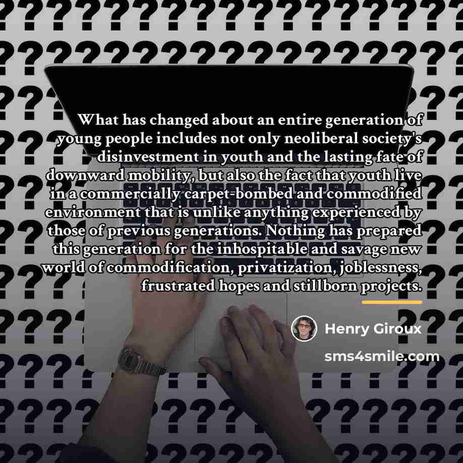 “What has changed about an entire generation of young people…” quote by Henry Giroux