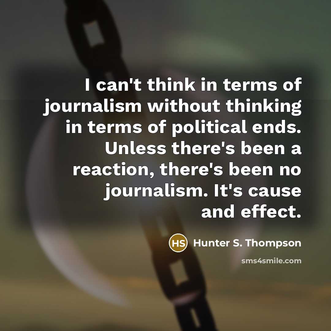 “I can't think in terms of journalism without thinking in…” quote by Hunter S. Thompson