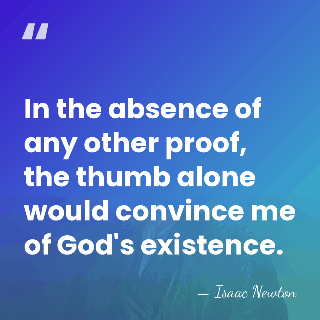 In the absence of any other proof, the thumb alone would convince&hellip; - Isaac Newton