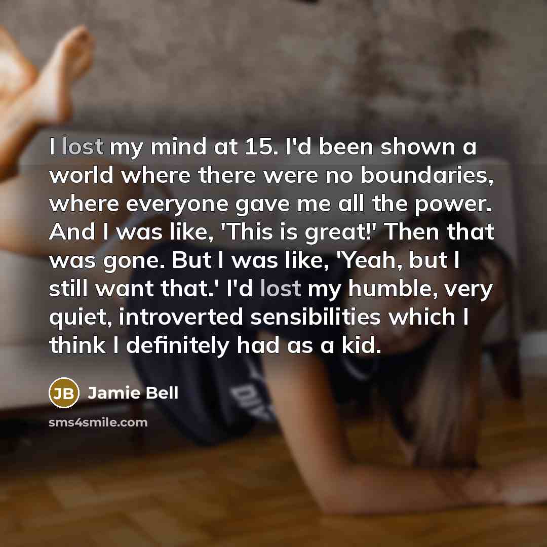 “I lost my mind at 15. I'd been shown a…” quote by Jamie Bell