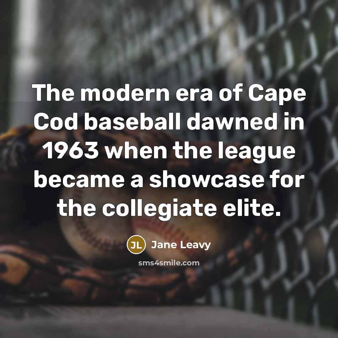 “The modern era of Cape Cod baseball dawned in 1963…” quote by Jane Leavy