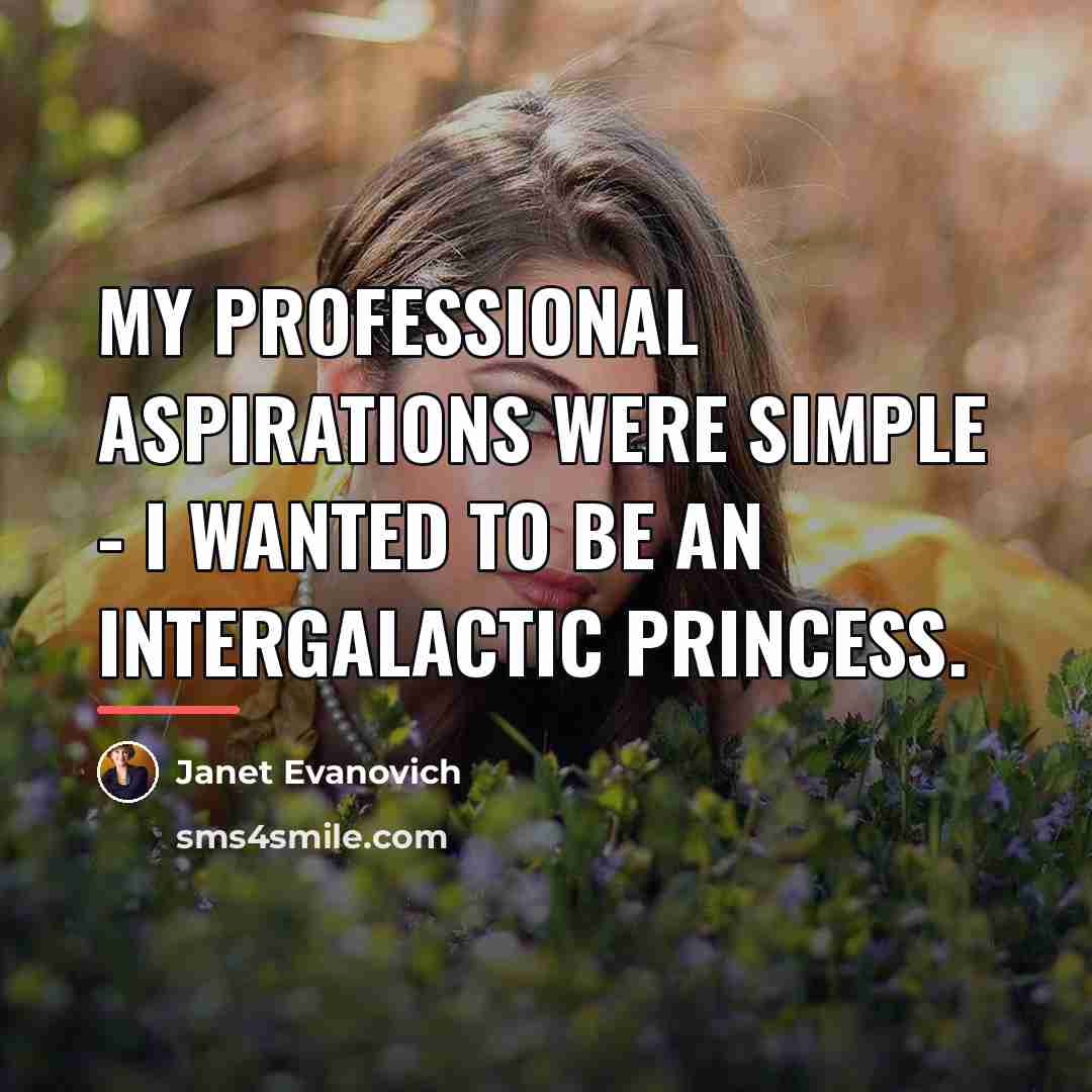 “My professional aspirations were simple - I wanted to be…” quote by Janet Evanovich