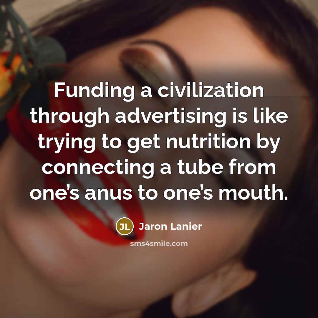 “Funding a civilization through advertising is like trying to get…” quote by Jaron Lanier