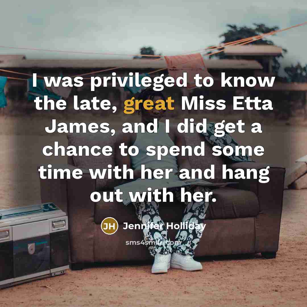 “I was privileged to know the late, great Miss Etta…” quote by Jennifer Holliday