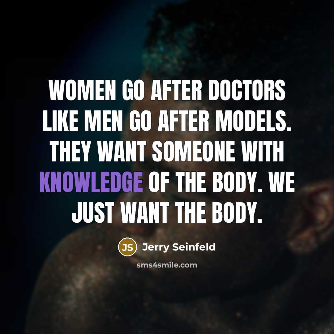 “Women go after doctors like men go after models. They…” quote by Jerry Seinfeld