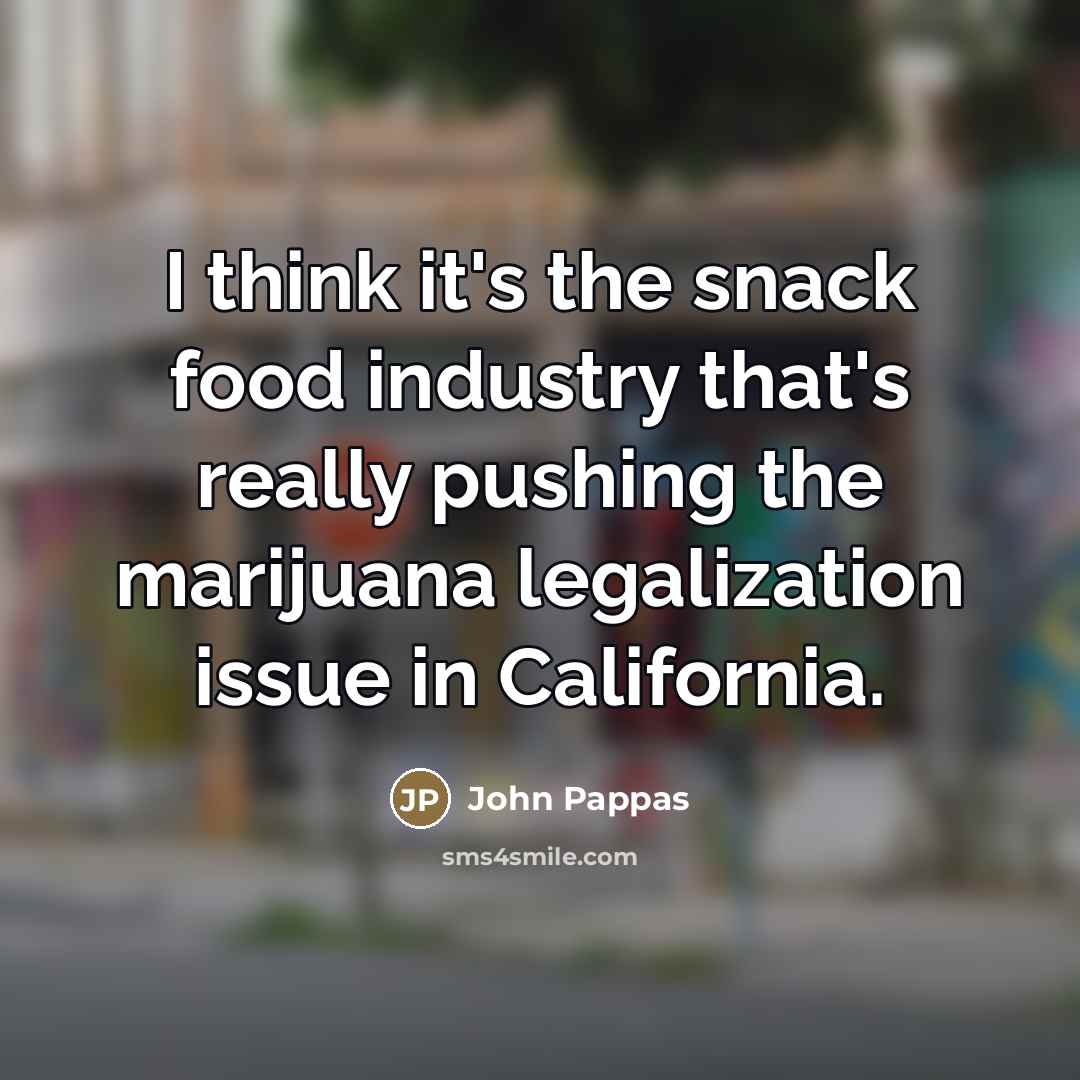 “I think it's the snack food industry that's really pushing…” quote by John Pappas