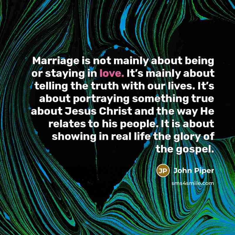 “Marriage is not mainly about being or staying in love.…” quote by John Piper