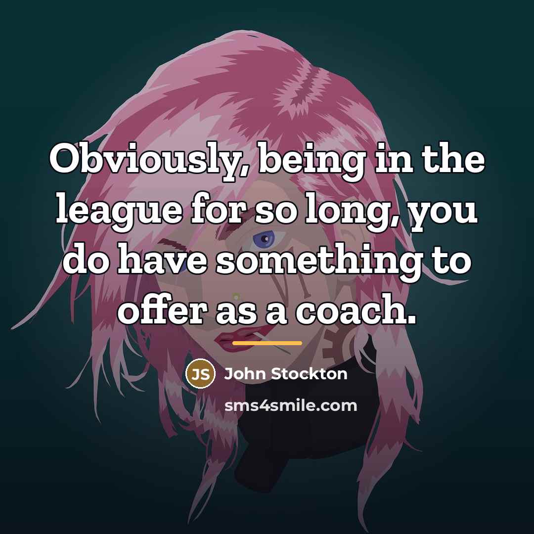 “Obviously, being in the league for so long, you do…” quote by John Stockton