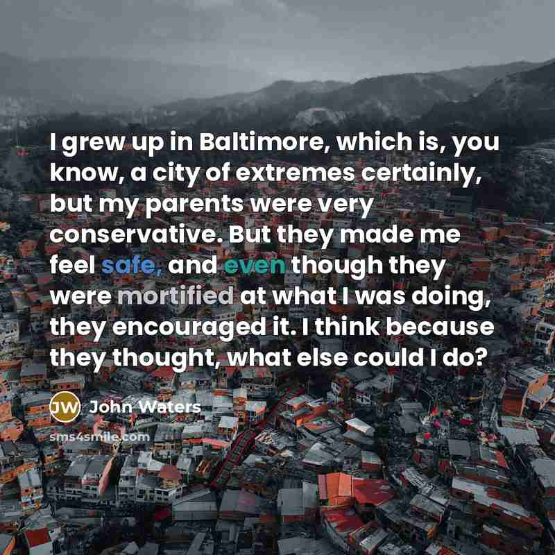 “I grew up in Baltimore, which is, you know, a…” quote by John Waters