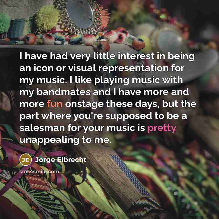“I have had very little interest in being an icon…” quote by Jorge Elbrecht