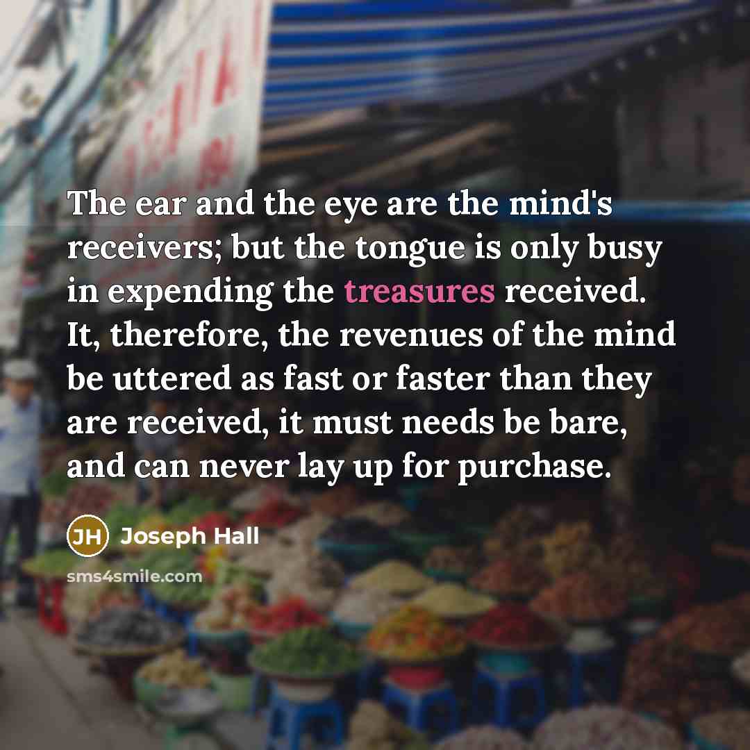 “The ear and the eye are the mind's receivers; but…” quote by Joseph Hall