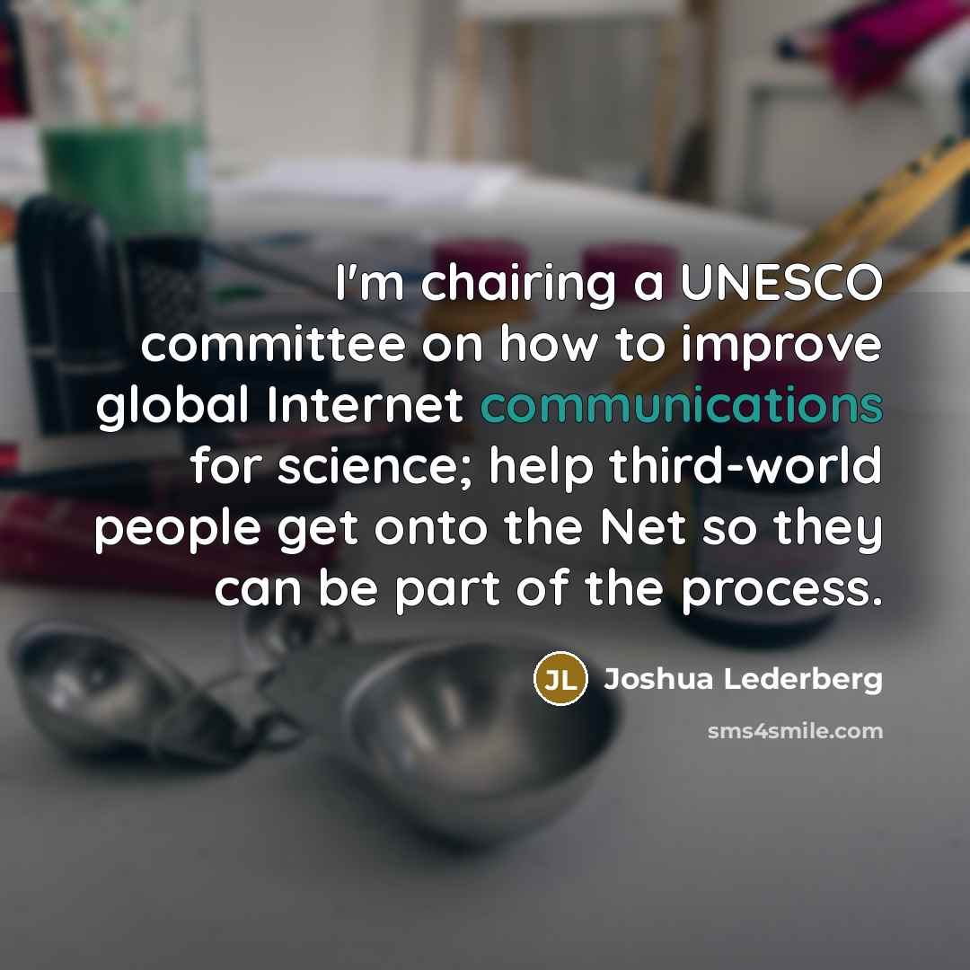 “I'm chairing a UNESCO committee on how to improve global…” quote by Joshua Lederberg