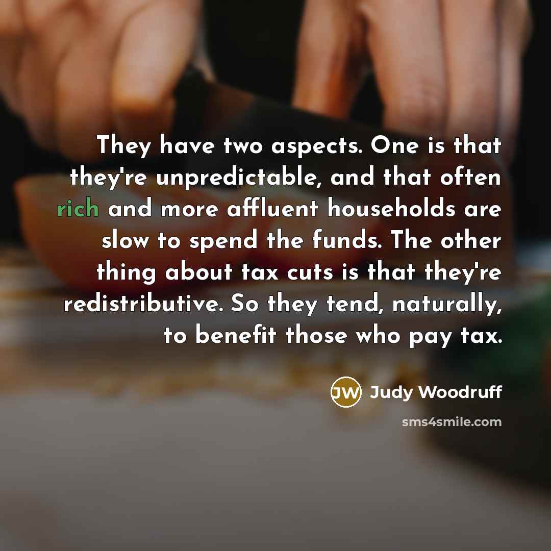 “They have two aspects. One is that they're unpredictable, and…” quote by Judy Woodruff