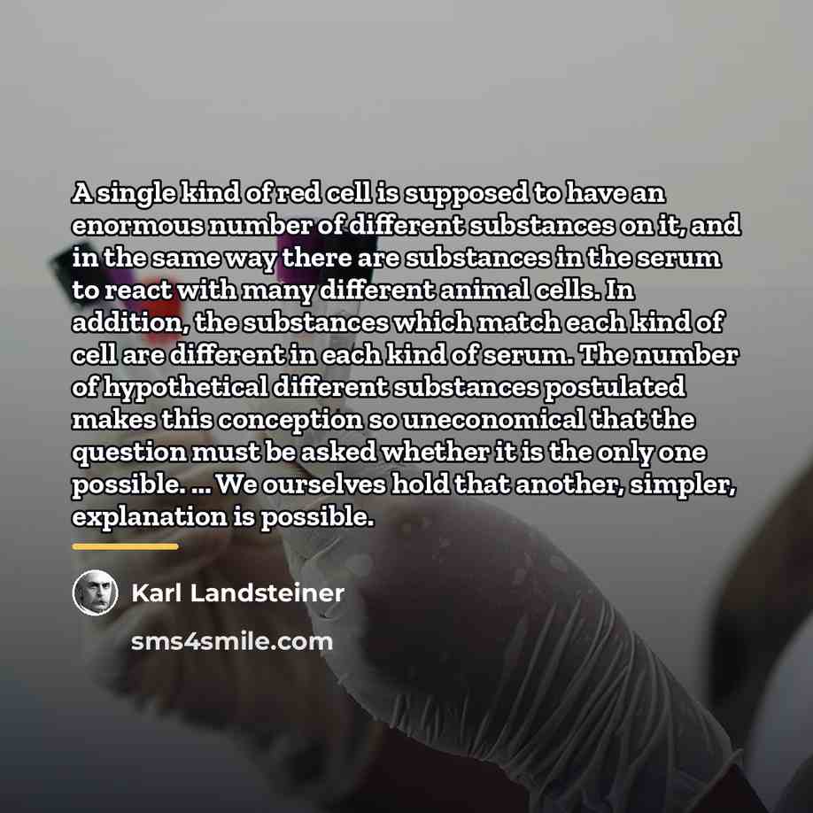 “A single kind of red cell is supposed to have…” quote by Karl Landsteiner
