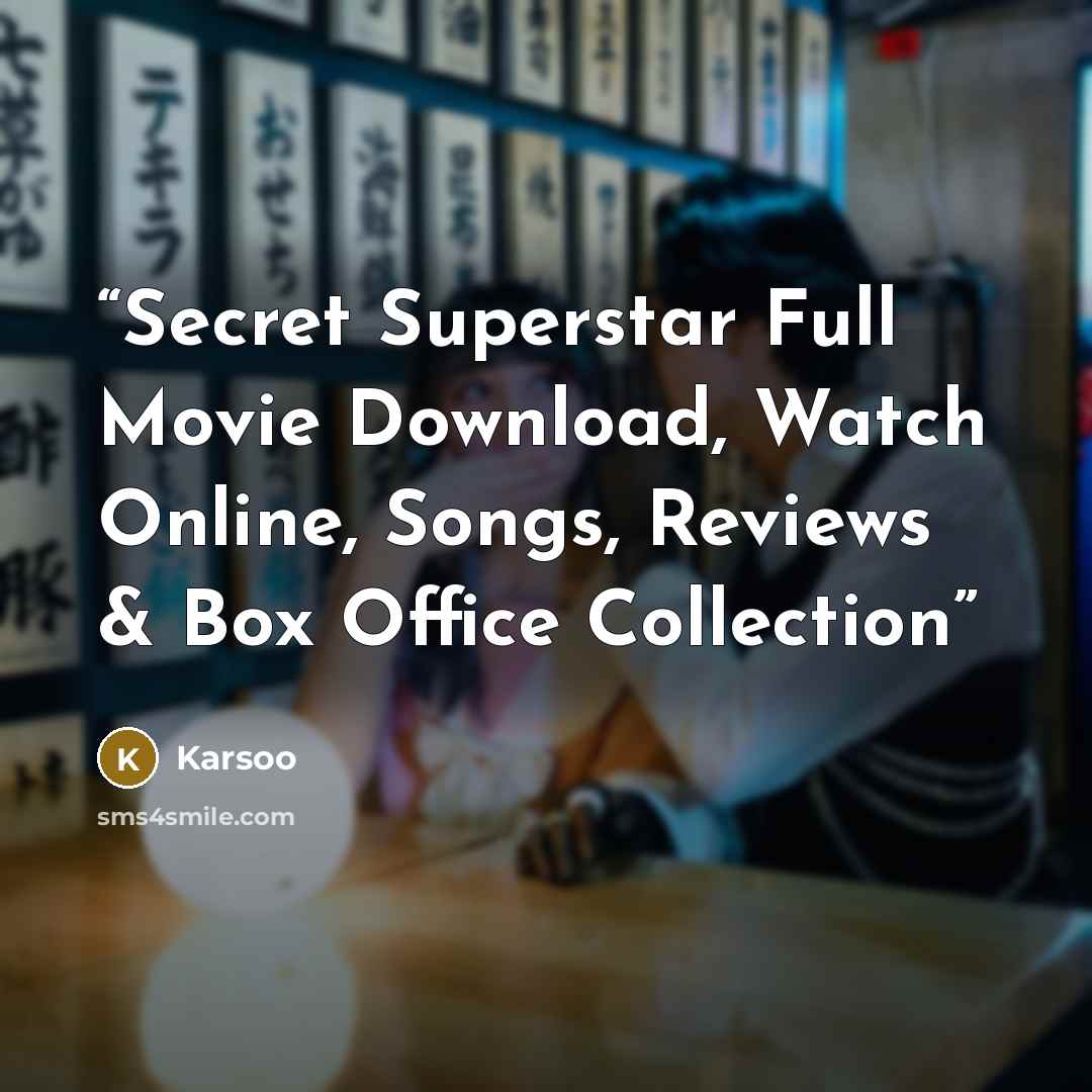 “Secret Superstar Full Movie Download, Watch Online, Songs, Reviews & Box Office Collection” quote by Karsoo