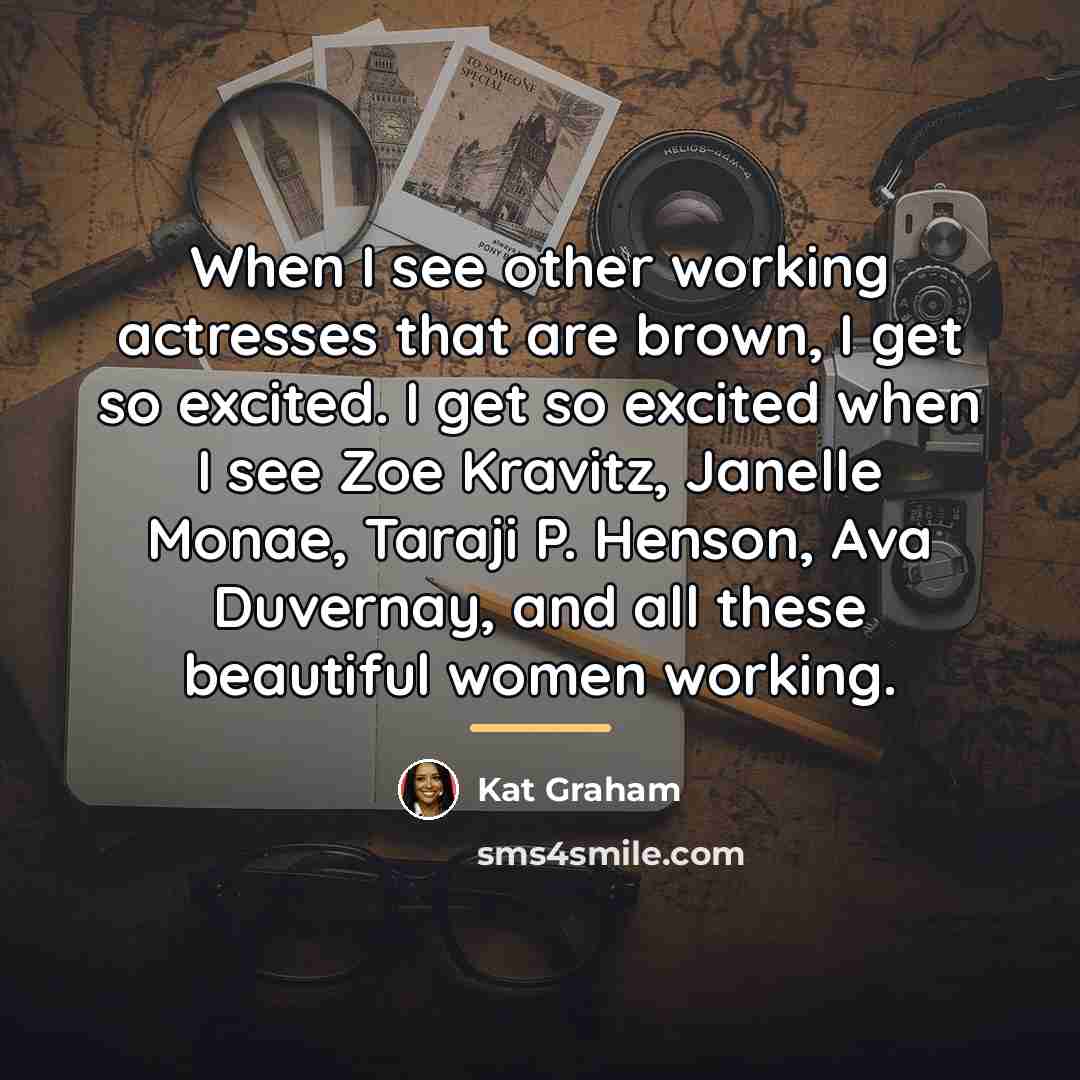 “When I see other working actresses that are brown, I…” quote by Kat Graham