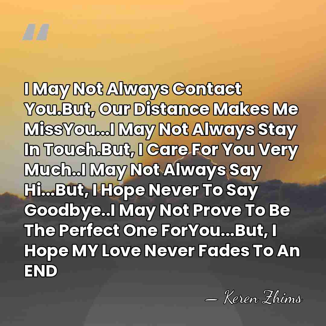 I May Not Always Contact You.But, Our Distance Makes Me MissYou...I May&hellip; - Keren Zhims