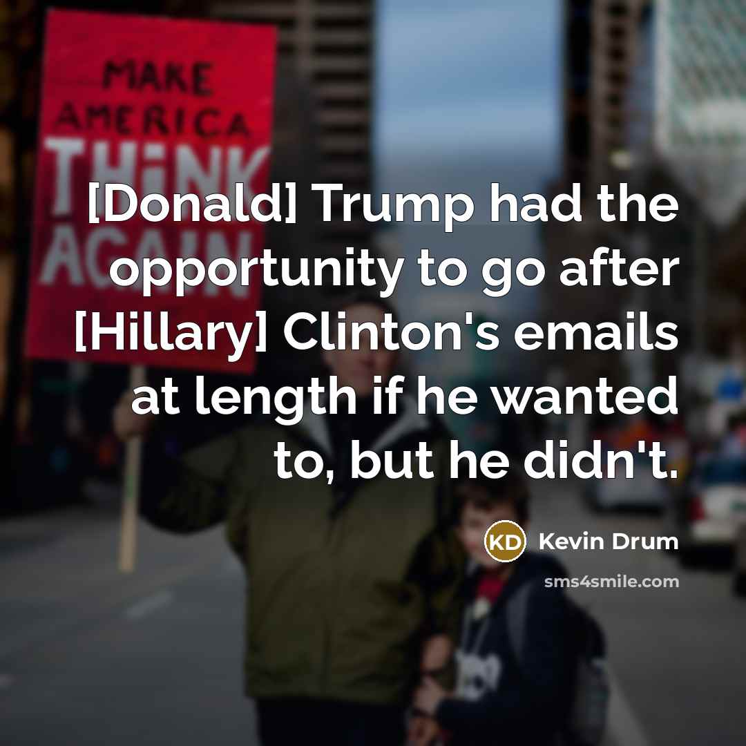 “[Donald] Trump had the opportunity to go after [Hillary] Clinton's…” quote by Kevin Drum