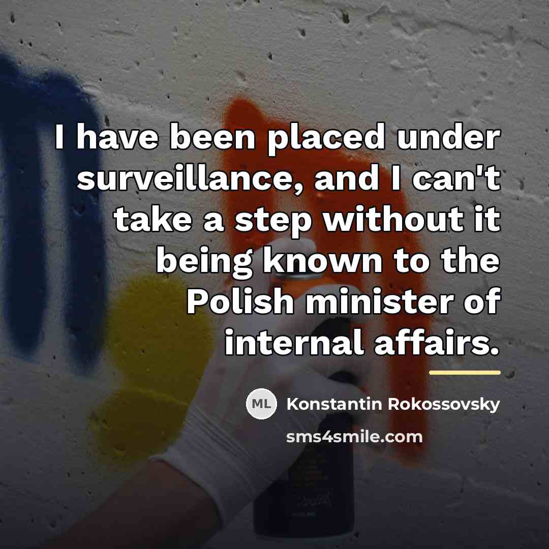 “I have been placed under surveillance, and I can't take…” quote by Konstantin Rokossovsky